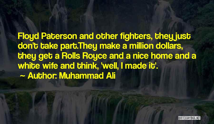 Muhammad Ali Quotes: Floyd Paterson And Other Fighters, They Just Don't Take Part.they Make A Million Dollars, They Get A Rolls Royce And