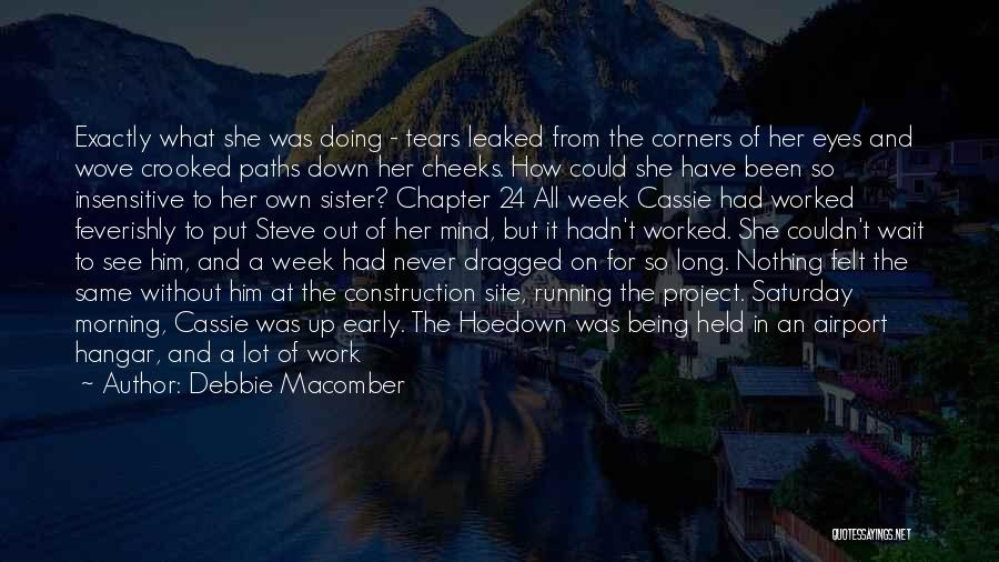 Debbie Macomber Quotes: Exactly What She Was Doing - Tears Leaked From The Corners Of Her Eyes And Wove Crooked Paths Down Her