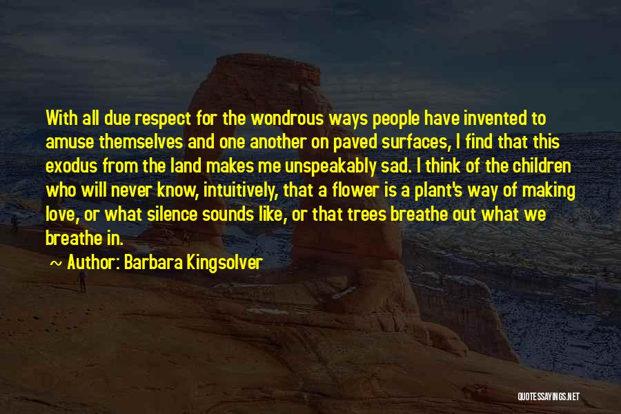 Barbara Kingsolver Quotes: With All Due Respect For The Wondrous Ways People Have Invented To Amuse Themselves And One Another On Paved Surfaces,