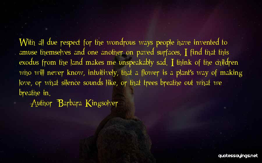 Barbara Kingsolver Quotes: With All Due Respect For The Wondrous Ways People Have Invented To Amuse Themselves And One Another On Paved Surfaces,