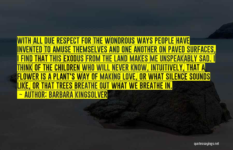 Barbara Kingsolver Quotes: With All Due Respect For The Wondrous Ways People Have Invented To Amuse Themselves And One Another On Paved Surfaces,