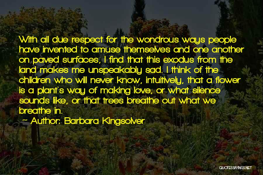 Barbara Kingsolver Quotes: With All Due Respect For The Wondrous Ways People Have Invented To Amuse Themselves And One Another On Paved Surfaces,