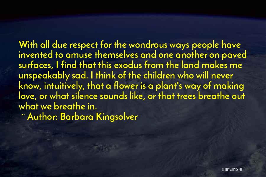 Barbara Kingsolver Quotes: With All Due Respect For The Wondrous Ways People Have Invented To Amuse Themselves And One Another On Paved Surfaces,