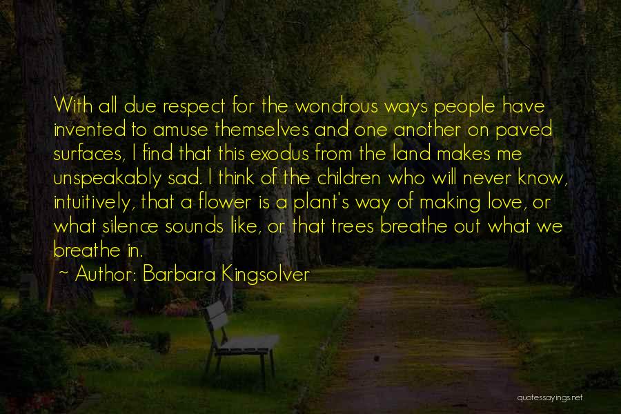 Barbara Kingsolver Quotes: With All Due Respect For The Wondrous Ways People Have Invented To Amuse Themselves And One Another On Paved Surfaces,