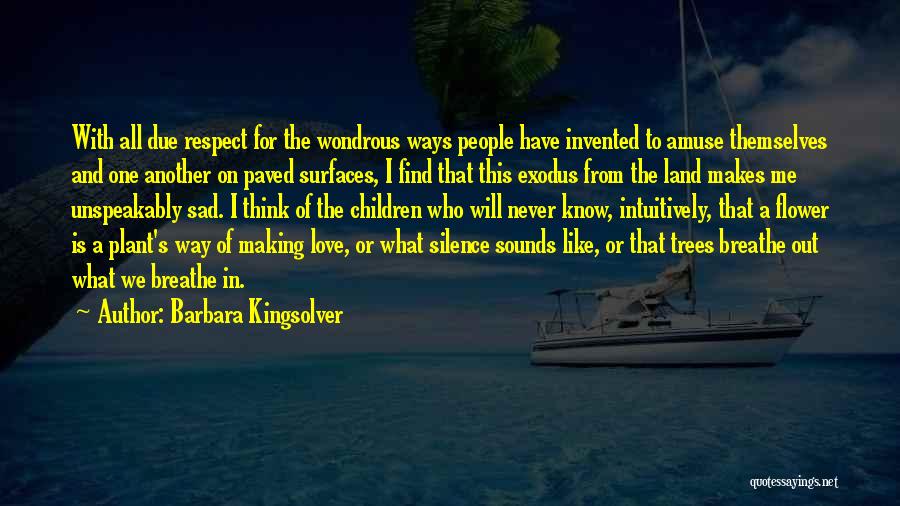 Barbara Kingsolver Quotes: With All Due Respect For The Wondrous Ways People Have Invented To Amuse Themselves And One Another On Paved Surfaces,