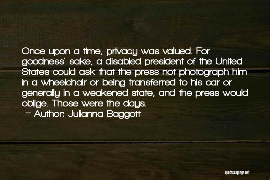 Julianna Baggott Quotes: Once Upon A Time, Privacy Was Valued. For Goodness' Sake, A Disabled President Of The United States Could Ask That