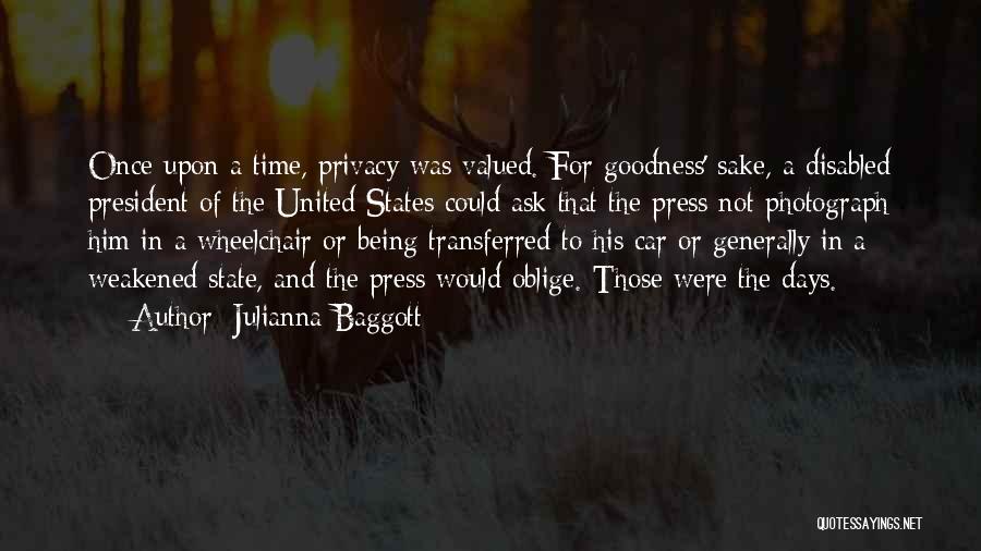 Julianna Baggott Quotes: Once Upon A Time, Privacy Was Valued. For Goodness' Sake, A Disabled President Of The United States Could Ask That