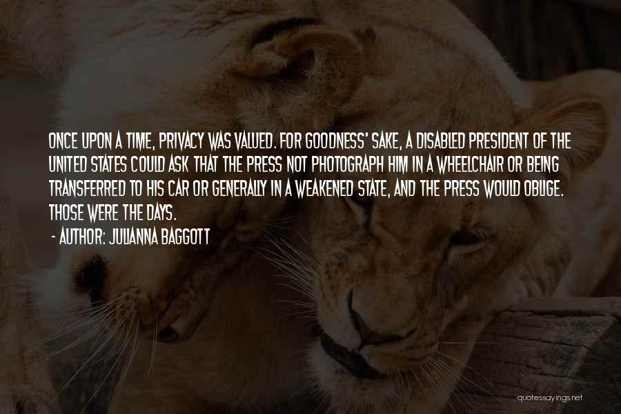 Julianna Baggott Quotes: Once Upon A Time, Privacy Was Valued. For Goodness' Sake, A Disabled President Of The United States Could Ask That