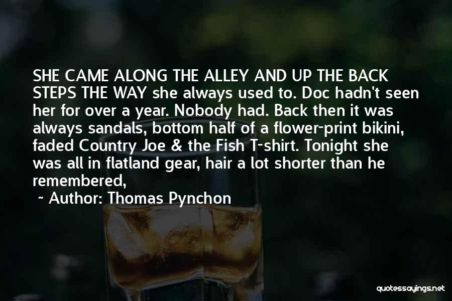 Thomas Pynchon Quotes: She Came Along The Alley And Up The Back Steps The Way She Always Used To. Doc Hadn't Seen Her