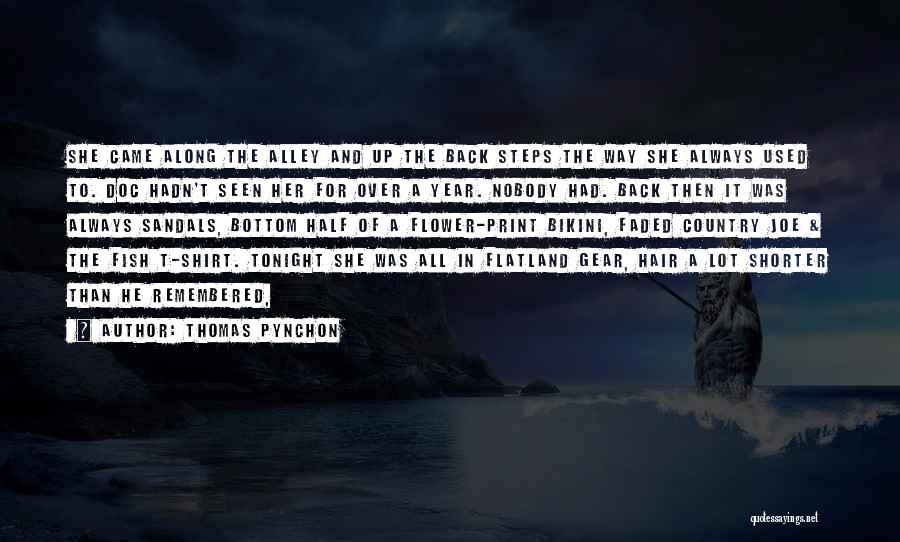 Thomas Pynchon Quotes: She Came Along The Alley And Up The Back Steps The Way She Always Used To. Doc Hadn't Seen Her