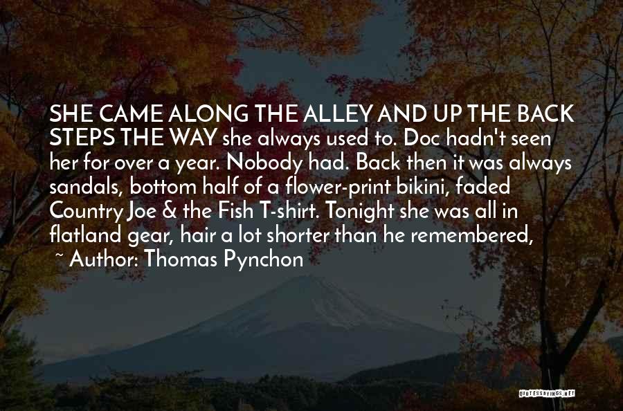 Thomas Pynchon Quotes: She Came Along The Alley And Up The Back Steps The Way She Always Used To. Doc Hadn't Seen Her