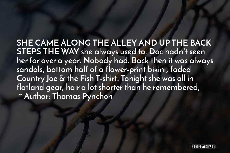 Thomas Pynchon Quotes: She Came Along The Alley And Up The Back Steps The Way She Always Used To. Doc Hadn't Seen Her