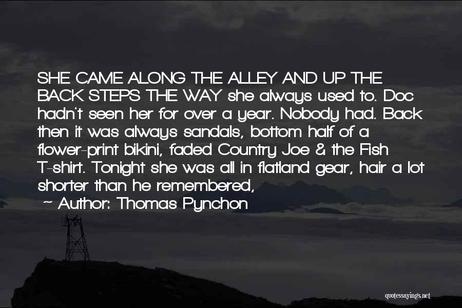 Thomas Pynchon Quotes: She Came Along The Alley And Up The Back Steps The Way She Always Used To. Doc Hadn't Seen Her