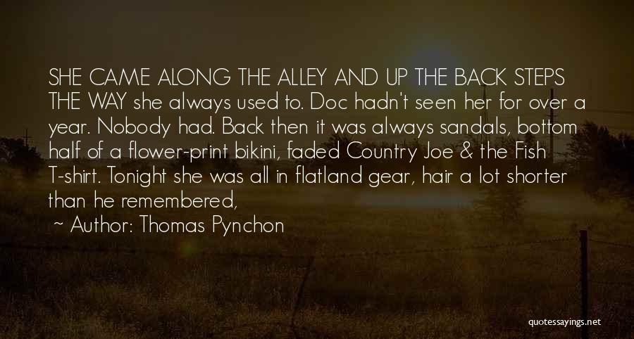 Thomas Pynchon Quotes: She Came Along The Alley And Up The Back Steps The Way She Always Used To. Doc Hadn't Seen Her