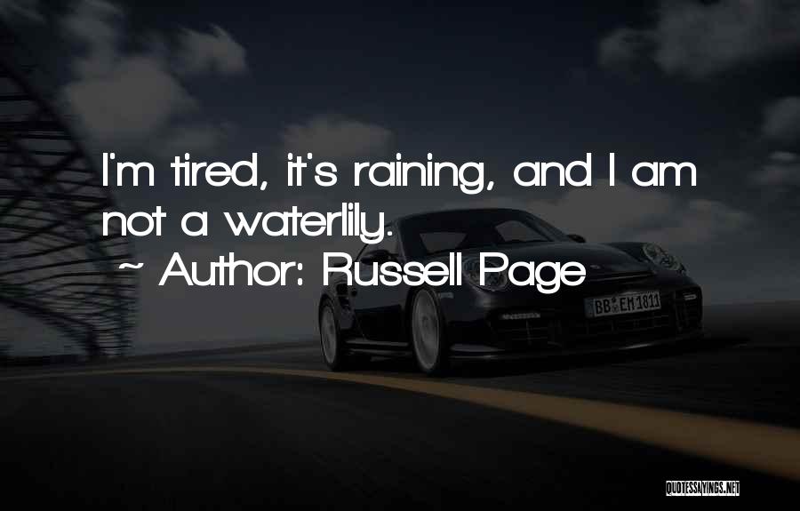 Russell Page Quotes: I'm Tired, It's Raining, And I Am Not A Waterlily.