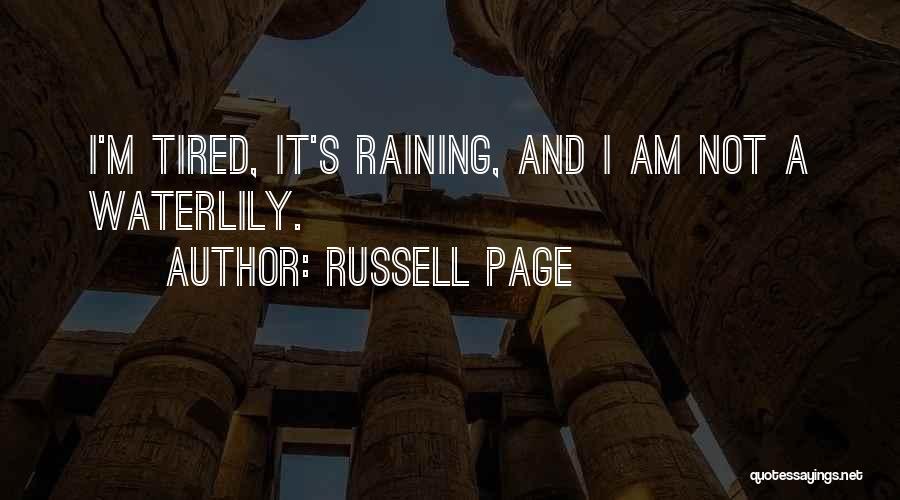 Russell Page Quotes: I'm Tired, It's Raining, And I Am Not A Waterlily.