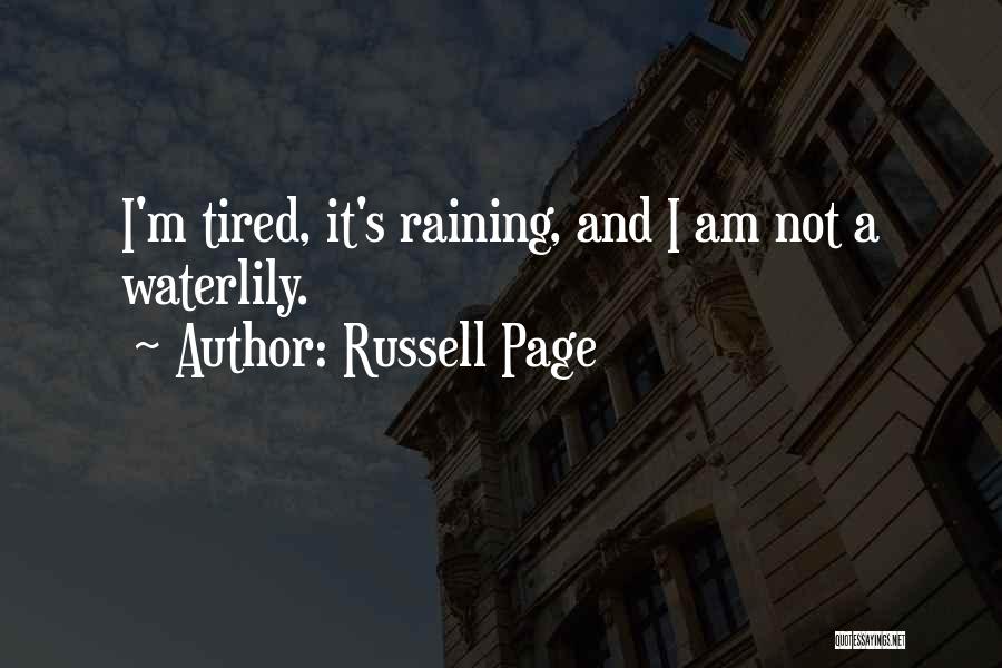 Russell Page Quotes: I'm Tired, It's Raining, And I Am Not A Waterlily.