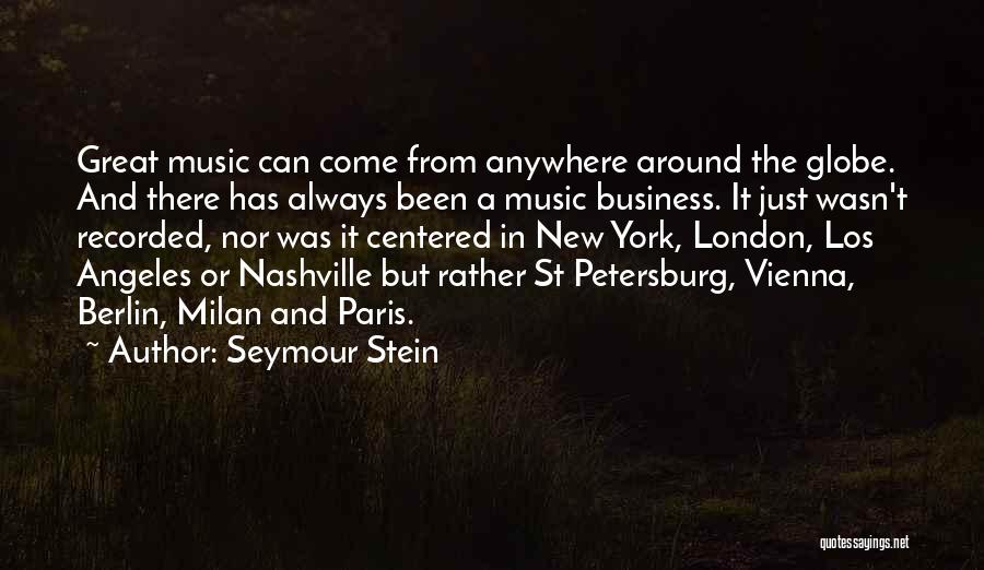 Seymour Stein Quotes: Great Music Can Come From Anywhere Around The Globe. And There Has Always Been A Music Business. It Just Wasn't