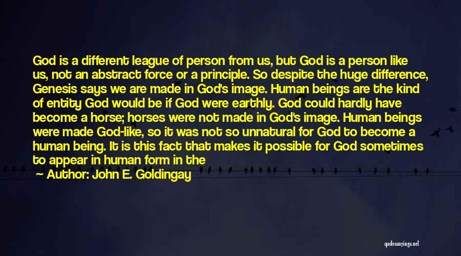 John E. Goldingay Quotes: God Is A Different League Of Person From Us, But God Is A Person Like Us, Not An Abstract Force