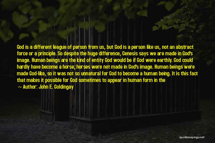 John E. Goldingay Quotes: God Is A Different League Of Person From Us, But God Is A Person Like Us, Not An Abstract Force