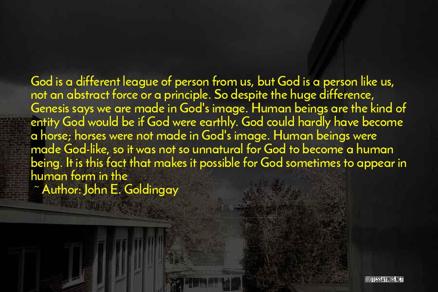 John E. Goldingay Quotes: God Is A Different League Of Person From Us, But God Is A Person Like Us, Not An Abstract Force