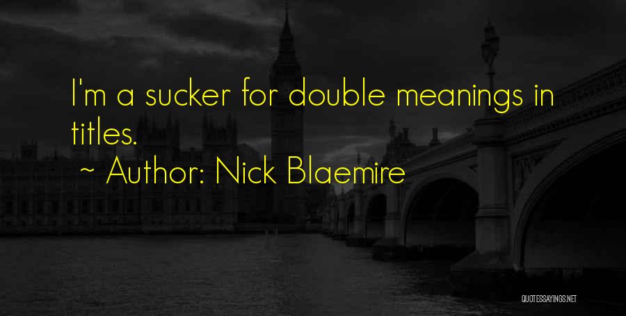 Nick Blaemire Quotes: I'm A Sucker For Double Meanings In Titles.