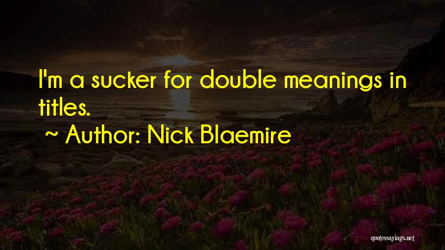 Nick Blaemire Quotes: I'm A Sucker For Double Meanings In Titles.