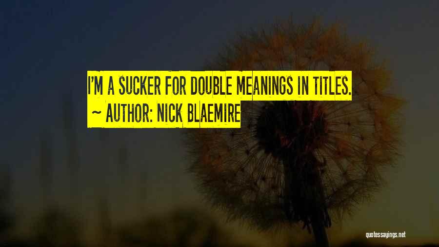Nick Blaemire Quotes: I'm A Sucker For Double Meanings In Titles.