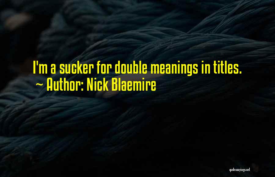 Nick Blaemire Quotes: I'm A Sucker For Double Meanings In Titles.