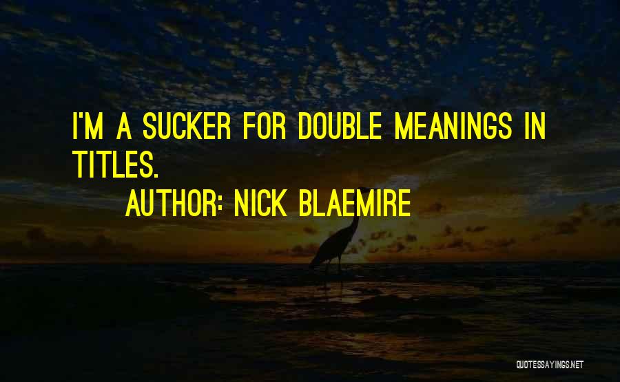 Nick Blaemire Quotes: I'm A Sucker For Double Meanings In Titles.