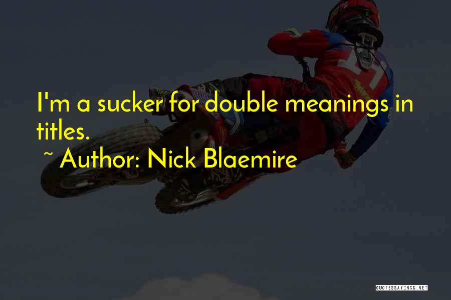 Nick Blaemire Quotes: I'm A Sucker For Double Meanings In Titles.
