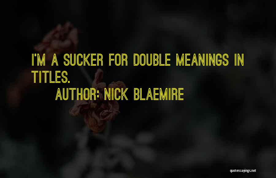 Nick Blaemire Quotes: I'm A Sucker For Double Meanings In Titles.