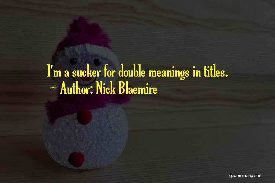 Nick Blaemire Quotes: I'm A Sucker For Double Meanings In Titles.