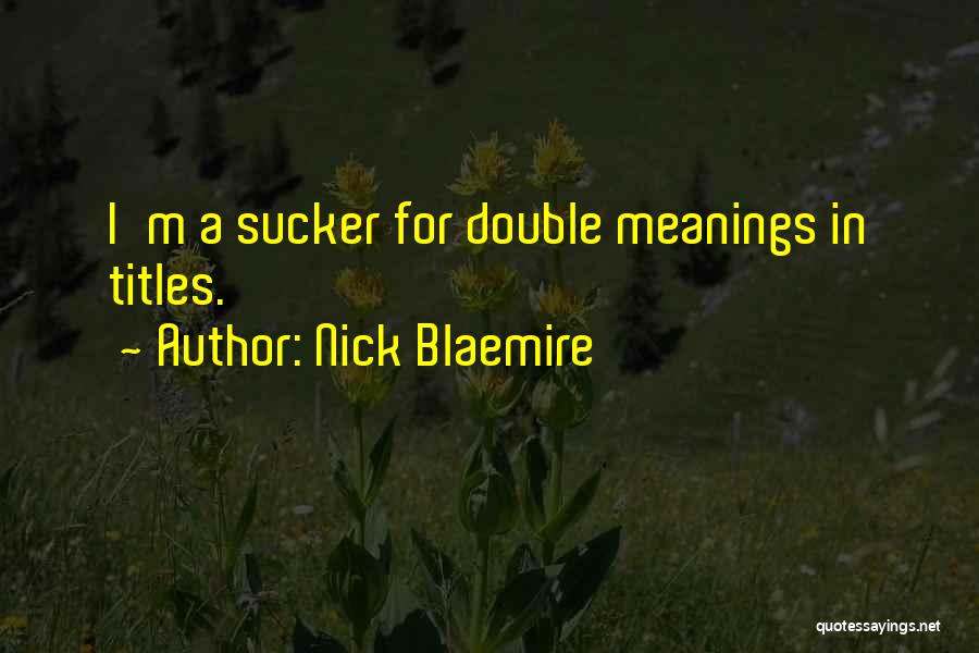 Nick Blaemire Quotes: I'm A Sucker For Double Meanings In Titles.