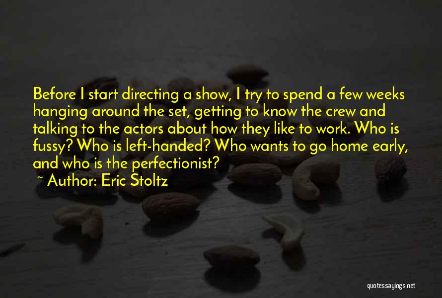 Eric Stoltz Quotes: Before I Start Directing A Show, I Try To Spend A Few Weeks Hanging Around The Set, Getting To Know