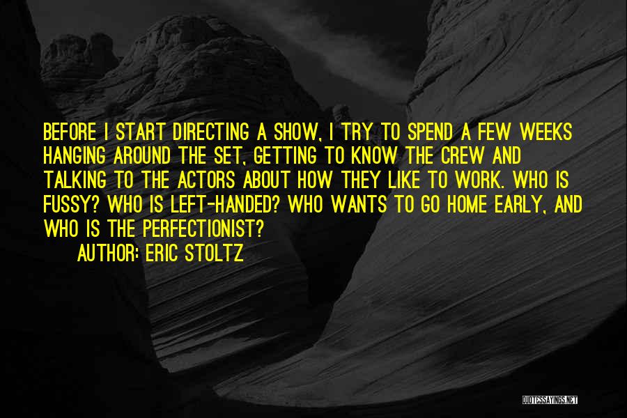 Eric Stoltz Quotes: Before I Start Directing A Show, I Try To Spend A Few Weeks Hanging Around The Set, Getting To Know