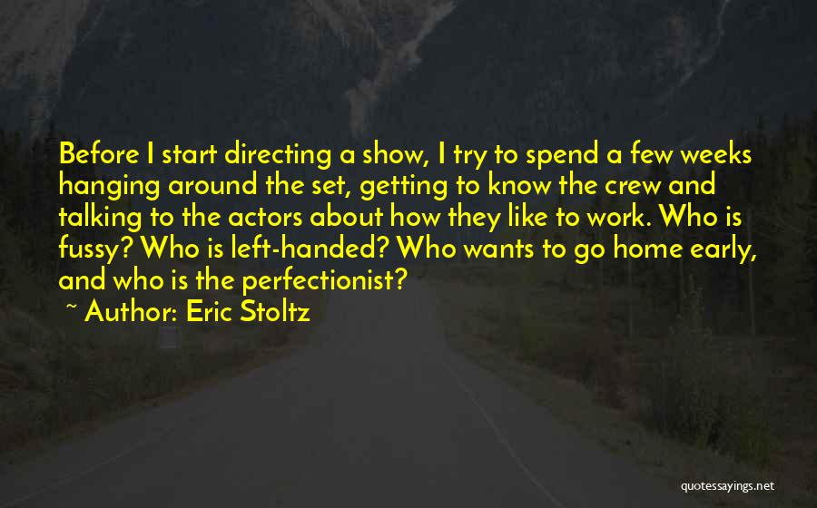 Eric Stoltz Quotes: Before I Start Directing A Show, I Try To Spend A Few Weeks Hanging Around The Set, Getting To Know