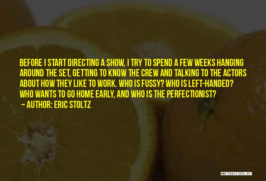 Eric Stoltz Quotes: Before I Start Directing A Show, I Try To Spend A Few Weeks Hanging Around The Set, Getting To Know