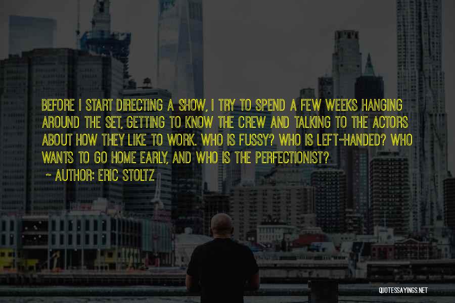 Eric Stoltz Quotes: Before I Start Directing A Show, I Try To Spend A Few Weeks Hanging Around The Set, Getting To Know