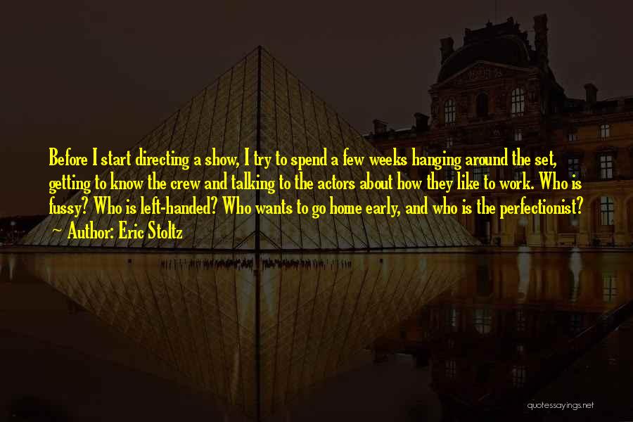 Eric Stoltz Quotes: Before I Start Directing A Show, I Try To Spend A Few Weeks Hanging Around The Set, Getting To Know