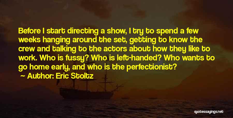 Eric Stoltz Quotes: Before I Start Directing A Show, I Try To Spend A Few Weeks Hanging Around The Set, Getting To Know