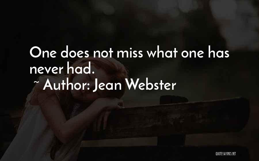 Jean Webster Quotes: One Does Not Miss What One Has Never Had.