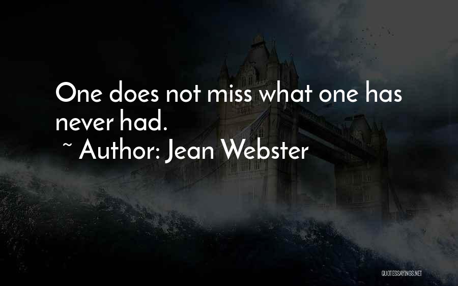 Jean Webster Quotes: One Does Not Miss What One Has Never Had.