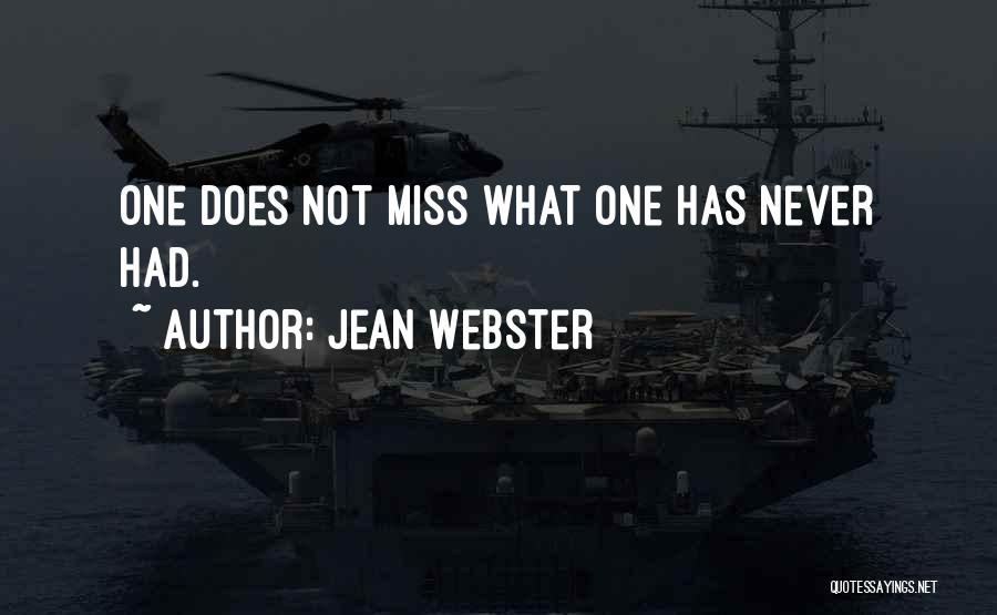 Jean Webster Quotes: One Does Not Miss What One Has Never Had.