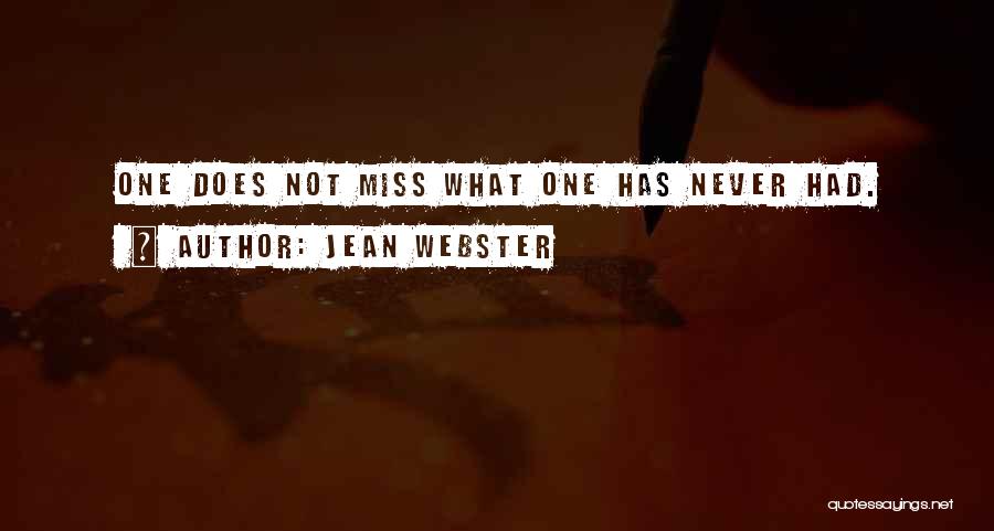 Jean Webster Quotes: One Does Not Miss What One Has Never Had.