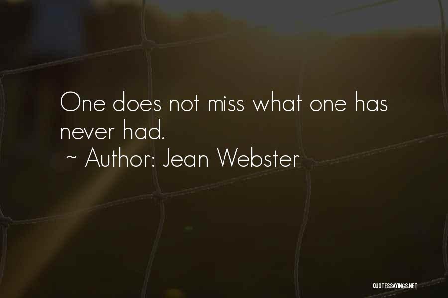 Jean Webster Quotes: One Does Not Miss What One Has Never Had.