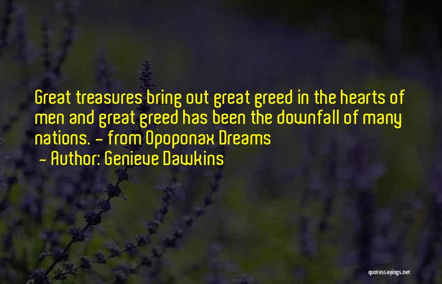 Genieve Dawkins Quotes: Great Treasures Bring Out Great Greed In The Hearts Of Men And Great Greed Has Been The Downfall Of Many