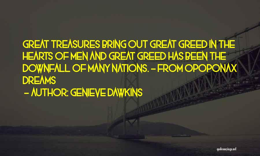Genieve Dawkins Quotes: Great Treasures Bring Out Great Greed In The Hearts Of Men And Great Greed Has Been The Downfall Of Many
