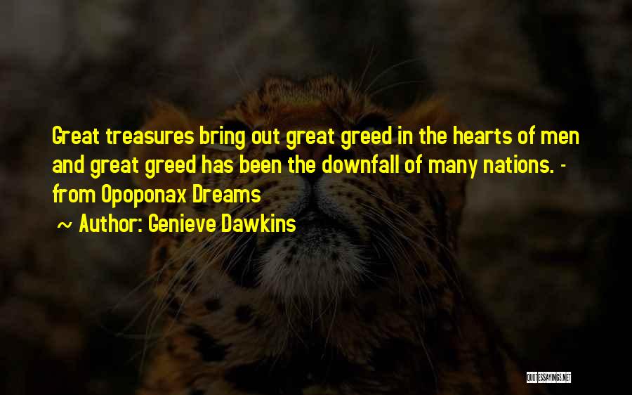Genieve Dawkins Quotes: Great Treasures Bring Out Great Greed In The Hearts Of Men And Great Greed Has Been The Downfall Of Many