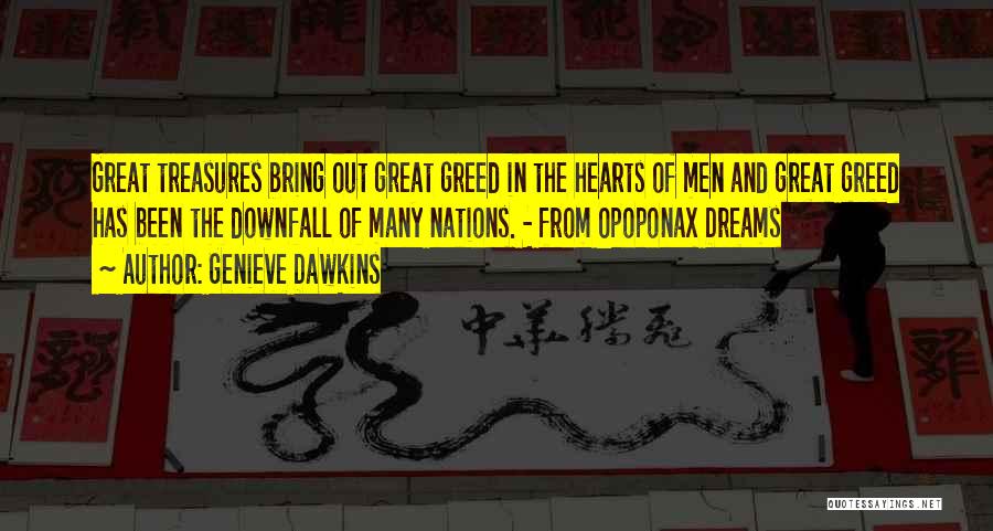 Genieve Dawkins Quotes: Great Treasures Bring Out Great Greed In The Hearts Of Men And Great Greed Has Been The Downfall Of Many